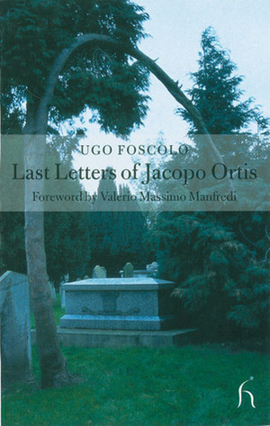 Last Letters of Jacopo Ortis by Ugo Foscolo, Valerio Massimo Manfredi