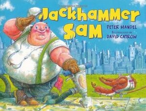 Jackhammer Sam by David Catrow, Peter Mandel