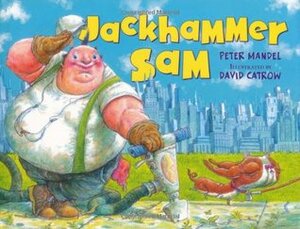 Jackhammer Sam by Peter Mandel, David Catrow