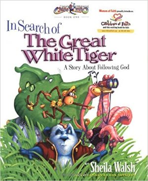 In Search of the Great White Tiger: A Story About Following God by Sheila Walsh