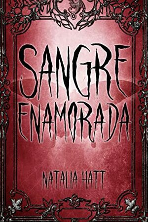 Sangre enamorada: Sangre enamorada #1 by Natalia Hatt