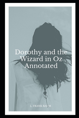 Dorothy and the Wizard in Oz (Annotated) by L. Frank Baum