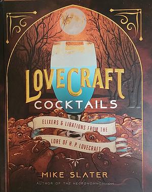 Lovecraft Cocktails: ElixirsLibations from the Lore of H. P. Lovecraft by Red Duke Games, Mike Slater, LLC