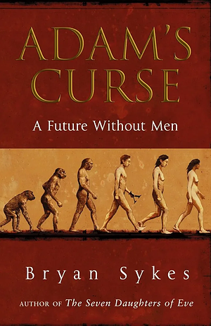 Adam's Curse: A Future without Men by Bryan Sykes