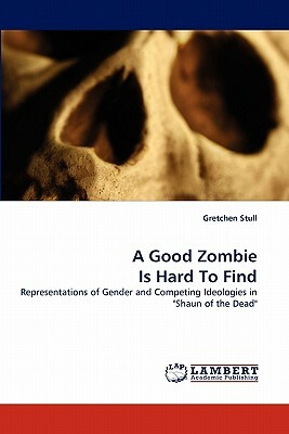A Good Zombie Is Hard to Find by Gretchen Stull