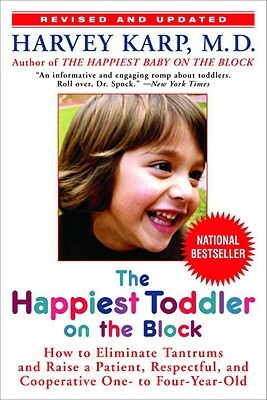 The Happiest Toddler on the Block: How to Eliminate Tantrums and Raise a Patient, Respectful, and Cooperative One- To Four-Year-Old: Revised Edition by Harvey Karp