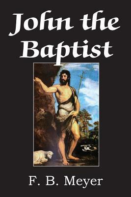 John The Baptist by F. B. Meyer