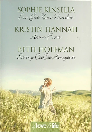 Of Love and Life: I've Got Your Number / Home Front / Saving CeeCee Honeycutt by Beth Hoffman, Kristin Hannah, Sophie Kinsella