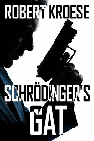 Schrodinger's Gat by Robert Kroese