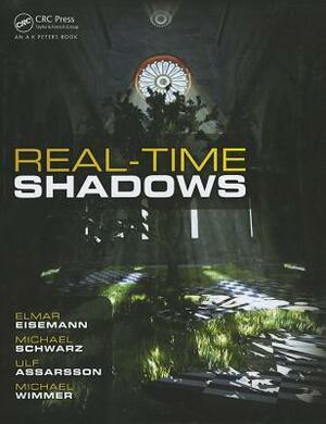 Real-Time Shadows by Elmar Eisemann, Ulf Assarsson, Michael Schwartz
