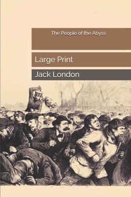 The People of the Abyss: Large Print by Jack London