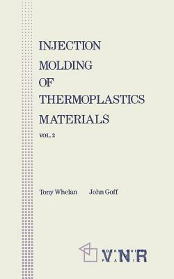 Injection Molding of Thermoplastic Materials - 2 by John Goff