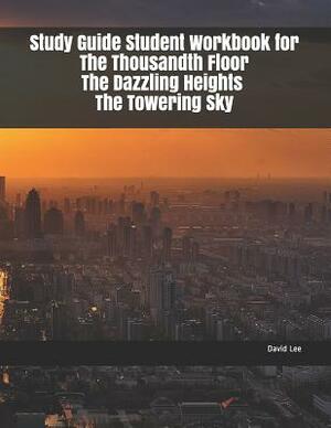 Study Guide Student Workbook for the Thousandth Floor the Dazzling Heights the Towering Sky by David Lee