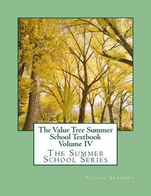 The Value Tree Summer School Textbook Volume IV: Volume IV by Nicole Schmidt