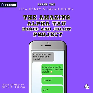 The Amazing Alpha Tau Romeo and Juliet Project by Lisa Henry, Sarah Honey