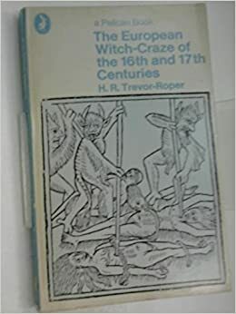 The European Witch Craze in the Sixteenth & Seventeenth Century & Other Essays by Hugh R. Trevor-Roper
