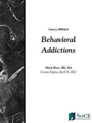 Behavioral Addictions by Mark Rose, NetCE