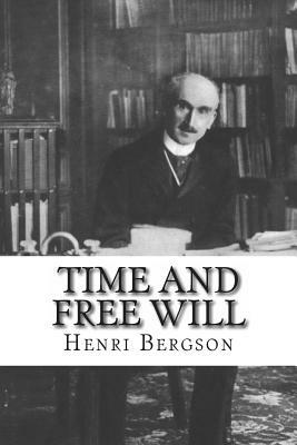 Time And Free Will: An Essay on the Immediate Data of Consciousness by Henri Bergson