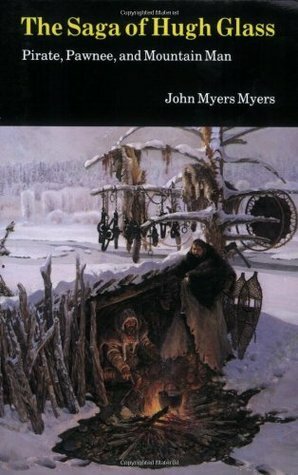 The Saga of Hugh Glass: Pirate, Pawnee and Mountain Man by John Myers Myers