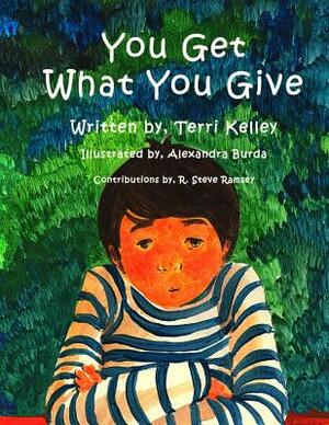 You Get What You Give by Terri Kelley, Rodger Steve Ramsey