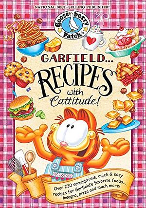 Garfield...Recipes with Cattitude!: Over 230 Scrumptious, Quick & Easy Recipes for Garfield's Favorite Foods...Lasagna, Pizza and Much More! by Gooseberry Patch