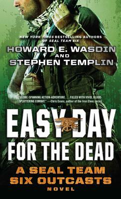 Easy Day for the Dead: A Seal Team Six Outcasts Novel by Stephen Templin, Howard E. Wasdin