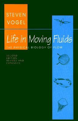 Life in Moving Fluids: The Physical Biology of Flow by Steven Vogel