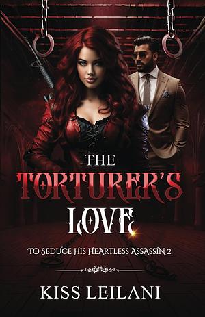 The Torturer's Love by Kiss Leilani