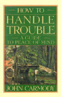 How to Handle Trouble by John Tully Carmody