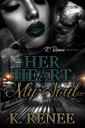 Her Heart My Soul: China & Keem by K. Renee