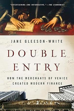 Double Entry: How the Merchants of Venice Shaped the Modern World by Jane Gleeson-White