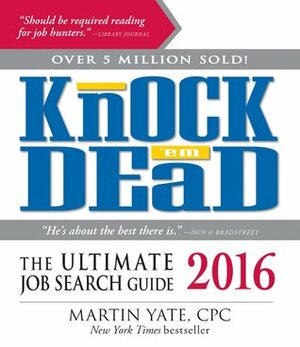 Knock 'Em Dead 2016: The Ultimate Job Search Guide by Martin Yate