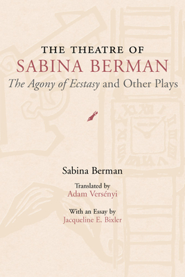 The Theatre of Sabina Berman: The Agony of Ecstasy and Other Plays by Sabina Berman