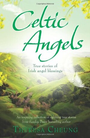 Celtic Angels: True Stories of Irish Angel Blessings by Theresa Cheung