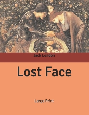 Lost Face: Large Print by Jack London