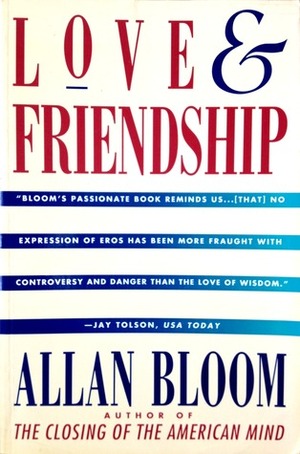 Love and Friendship by Allan Bloom