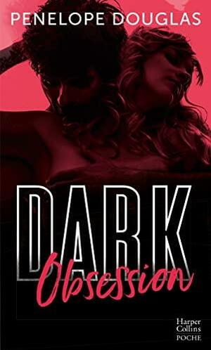 Dark Obsession: Après Dark Romance et Dark Desire, le nouveau roman de Penelope Douglas by Penelope Douglas
