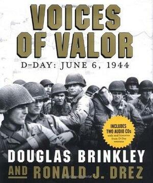 Voices of Valor: D-Day, June 6, 1944 by Douglas Brinkley