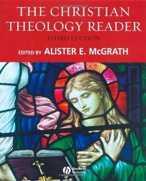 The Christian Theology Reader by Alister E. McGrath