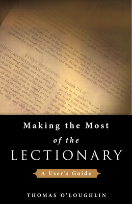 Making the Most of the Lectionary: A User's Guide by Thomas O'Loughlin