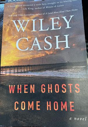 When Ghosts Come Home by Wiley Cash