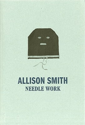 Allison Smith: Needle Work by Allison Smith