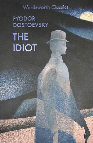 The Idiot by Fyodor Dostoevsky