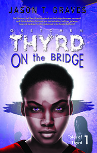 Gretchen Thyrd: On the Bridge (Tales of Thyrd, #1) by Jason T. Graves