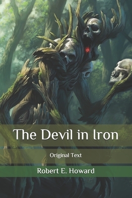 The Devil in Iron: Original Text by Robert E. Howard