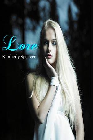 Lore: A Faerie Tale Girl Prequel by Kimberly Spencer, Kimberly Spencer