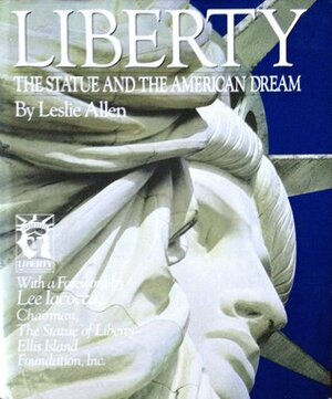 Liberty: The Statue And The American Dream by Leslie Allen