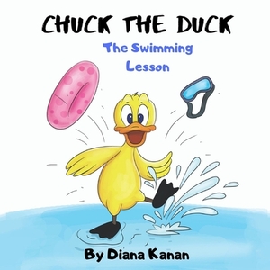 Chuck the Duck: The Swimming Lesson by Diana Kanan