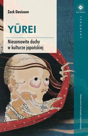 Yurei: Niesamowite duchy w kulturze japońskiej by Aleksandra Czwojdrak, Zack Davisson