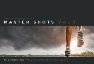 Master Shots Vol 3:The Director's Vision: 100 Setups, Scenes and Moves for Your Breakthrough Movie by Christopher Kenworthy